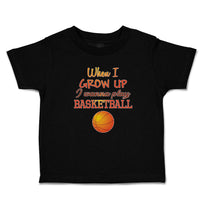 Cute Toddler Clothes When I Grow up I Wanna Play Basketball with Ball Sport