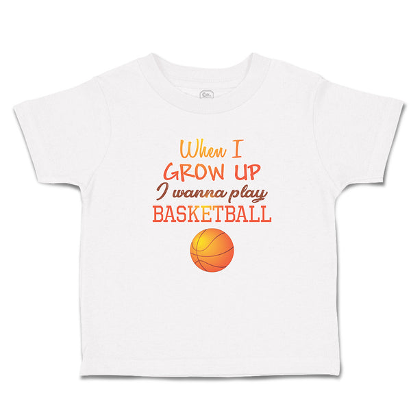 Cute Toddler Clothes When I Grow up I Wanna Play Basketball with Ball Sport