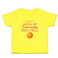 Cute Toddler Clothes When I Grow up I Wanna Play Basketball with Ball Sport