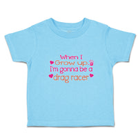 Cute Toddler Clothes When I Grow up I'M Gonna Be A Drag Racer Toddler Shirt