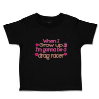 Cute Toddler Clothes When I Grow up I'M Gonna Be A Drag Racer Toddler Shirt