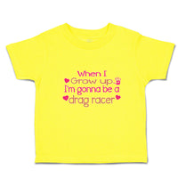 Cute Toddler Clothes When I Grow up I'M Gonna Be A Drag Racer Toddler Shirt