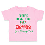 Toddler Clothes Future Computer Geek Genius... Just like My Dad Toddler Shirt