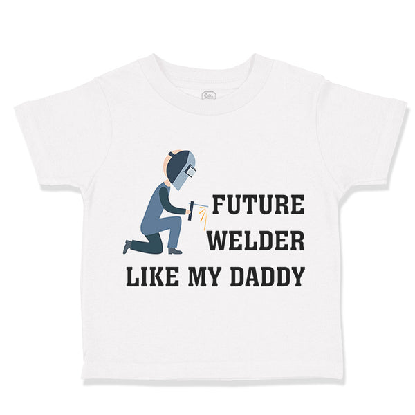 Toddler Clothes Future Welder like My Daddy Toddler Shirt Baby Clothes Cotton