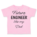 Toddler Clothes Future Engineer like My Dad Toddler Shirt Baby Clothes Cotton