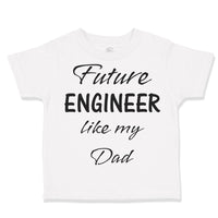 Toddler Clothes Future Engineer like My Dad Toddler Shirt Baby Clothes Cotton