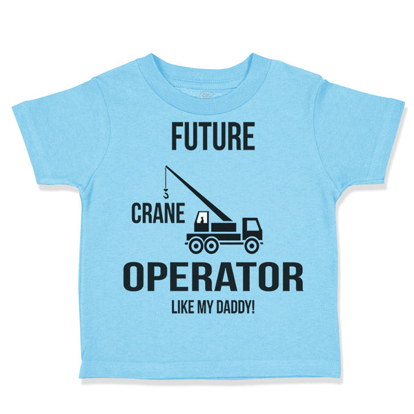 Future Crane Operator like My Daddy! Style C