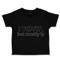 Toddler Clothes I Tcp Ip but Mostly Ip Geek Computer Funny Nerd Geek Cotton