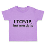 Toddler Clothes I Tcp Ip but Mostly Ip Geek Computer Funny Nerd Geek Cotton