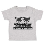 Toddler Clothes Daddy Geek but I'M Living Proof He Scored Funny Nerd Geek Cotton