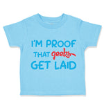 Toddler Clothes I'M Proof That Geeks Get Laid Funny Nerd Geek Style B Cotton