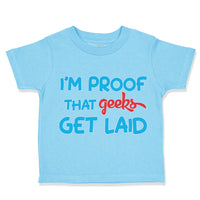 Toddler Clothes I'M Proof That Geeks Get Laid Funny Nerd Geek Style B Cotton