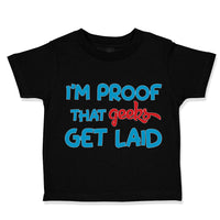 Toddler Clothes I'M Proof That Geeks Get Laid Funny Nerd Geek Style B Cotton