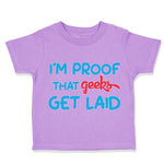 Toddler Clothes I'M Proof That Geeks Get Laid Funny Nerd Geek Style B Cotton