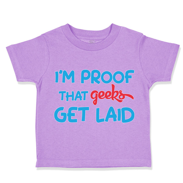 Toddler Clothes I'M Proof That Geeks Get Laid Funny Nerd Geek Style B Cotton