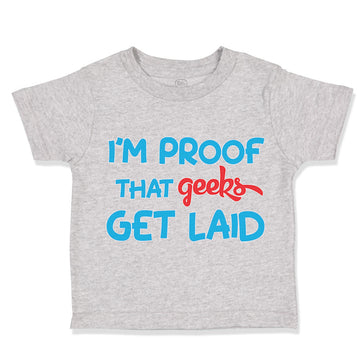 Toddler Clothes I'M Proof That Geeks Get Laid Funny Nerd Geek Style B Cotton