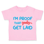 Toddler Clothes I'M Proof That Geeks Get Laid Funny Nerd Geek Style B Cotton