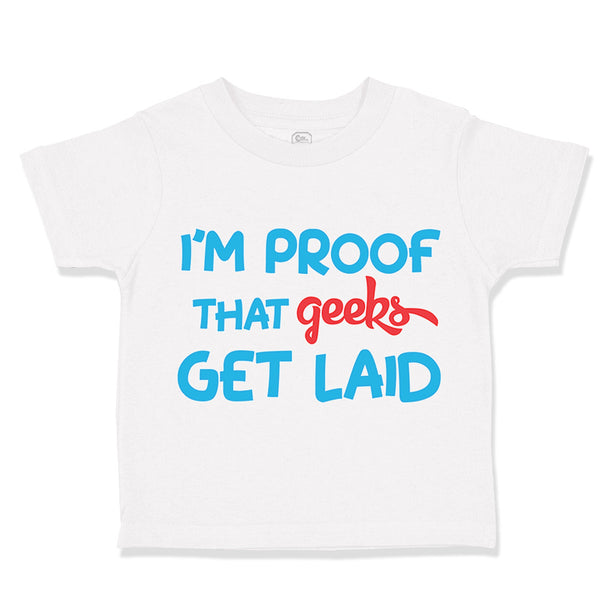 Toddler Clothes I'M Proof That Geeks Get Laid Funny Nerd Geek Style B Cotton