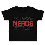 Toddler Clothes I'M Proof Nerds Get Laid Funny Nerd Geek Toddler Shirt Cotton