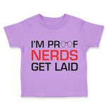 Toddler Clothes I'M Proof Nerds Get Laid Funny Nerd Geek Toddler Shirt Cotton