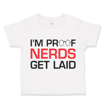 Toddler Clothes I'M Proof Nerds Get Laid Funny Nerd Geek Toddler Shirt Cotton