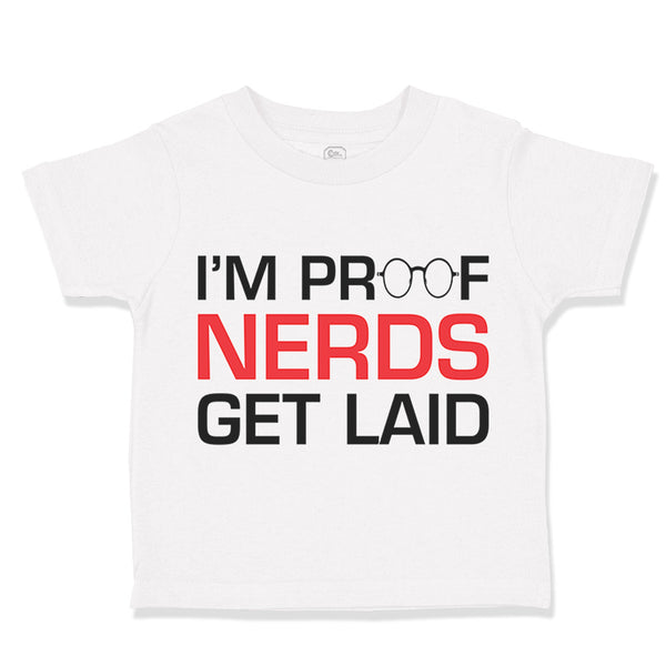 Toddler Clothes I'M Proof Nerds Get Laid Funny Nerd Geek Toddler Shirt Cotton
