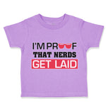 Toddler Clothes I'M Proof That Nerds Get Laid Funny Nerd Geek Toddler Shirt