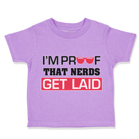 Toddler Clothes I'M Proof That Nerds Get Laid Funny Nerd Geek Toddler Shirt