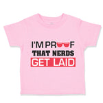 Toddler Clothes I'M Proof That Nerds Get Laid Funny Nerd Geek Toddler Shirt