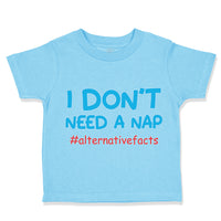 Toddler Clothes I Don'T Need A Nap #Alternativefacts Funny Nerd Geek Cotton