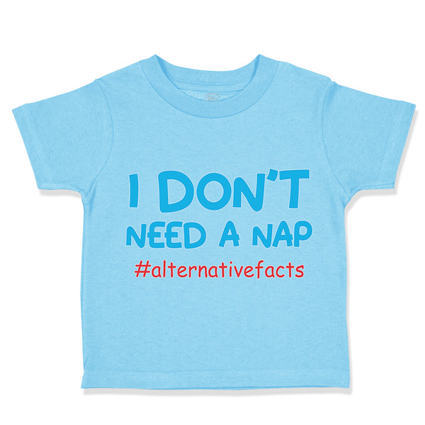 Toddler Clothes I Don'T Need A Nap #Alternativefacts Funny Nerd Geek Cotton