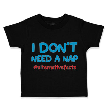 Toddler Clothes I Don'T Need A Nap #Alternativefacts Funny Nerd Geek Cotton