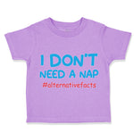 Toddler Clothes I Don'T Need A Nap #Alternativefacts Funny Nerd Geek Cotton