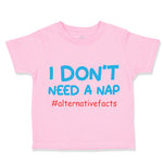 Toddler Clothes I Don'T Need A Nap #Alternativefacts Funny Nerd Geek Cotton