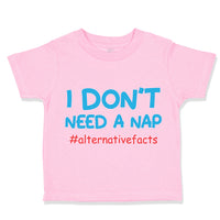 Toddler Clothes I Don'T Need A Nap #Alternativefacts Funny Nerd Geek Cotton