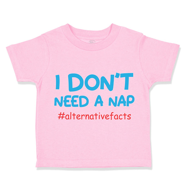 Toddler Clothes I Don'T Need A Nap #Alternativefacts Funny Nerd Geek Cotton