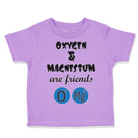 Toddler Clothes Oxygen and Magnesium Are Friends O Mg Funny Nerd Geek Cotton