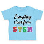 Toddler Clothes Everything Stems from Stem Funny Nerd Geek Toddler Shirt Cotton