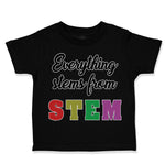 Everything Stems from Stem Funny Nerd Geek