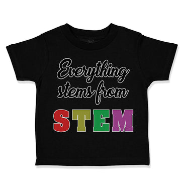 Toddler Clothes Everything Stems from Stem Funny Nerd Geek Toddler Shirt Cotton