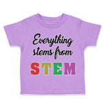 Toddler Clothes Everything Stems from Stem Funny Nerd Geek Toddler Shirt Cotton