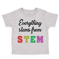 Toddler Clothes Everything Stems from Stem Funny Nerd Geek Toddler Shirt Cotton
