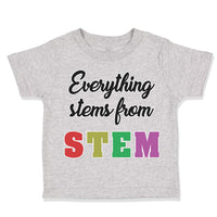 Toddler Clothes Everything Stems from Stem Funny Nerd Geek Toddler Shirt Cotton