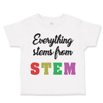 Toddler Clothes Everything Stems from Stem Funny Nerd Geek Toddler Shirt Cotton