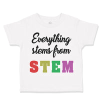 Toddler Clothes Everything Stems from Stem Funny Nerd Geek Toddler Shirt Cotton