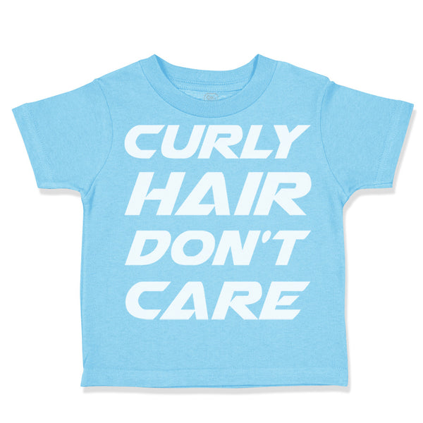 Toddler Clothes Curly Hair Don'T Care Funny Humor Toddler Shirt Cotton