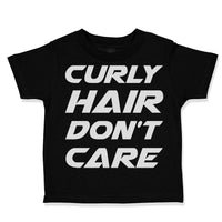 Toddler Clothes Curly Hair Don'T Care Funny Humor Toddler Shirt Cotton
