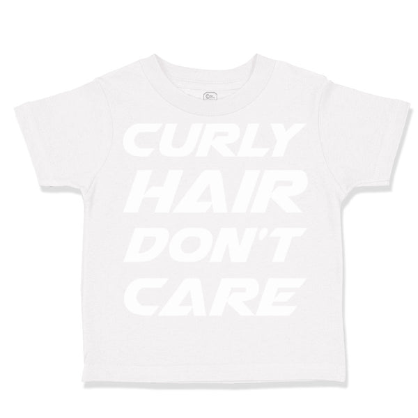 Toddler Clothes Curly Hair Don'T Care Funny Humor Toddler Shirt Cotton