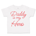 Toddler Clothes Daddy Is My Hero Dad Father's Day Toddler Shirt Cotton