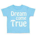 Toddler Clothes Dream come True Funny Humor Toddler Shirt Baby Clothes Cotton